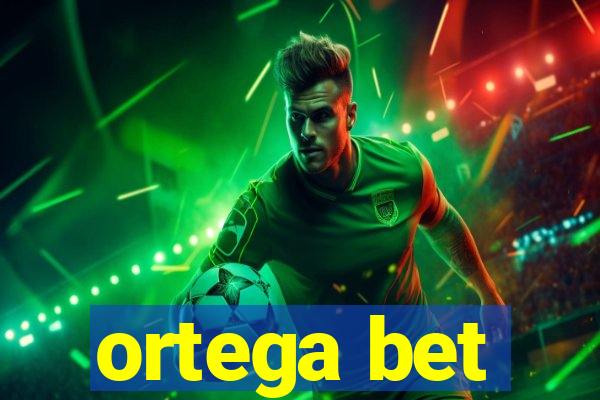 ortega bet
